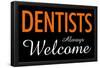 Dentists Always Welcome-null-Framed Poster