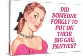 Did Someone Forget Their Big Girl Panties Funny Poster-Ephemera-Stretched Canvas
