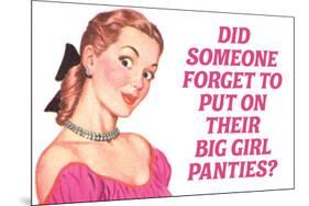 Did Someone Forget Their Big Girl Panties Funny Poster-Ephemera-Mounted Poster