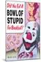 Did You Eat a Bowl of Stupid for Breakfast Funny Poster-Ephemera-Mounted Poster