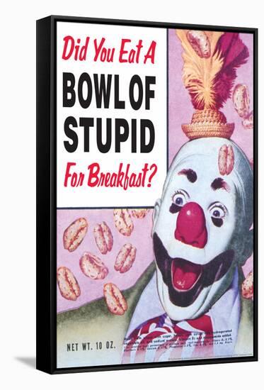 Did You Eat a Bowl of Stupid for Breakfast Funny Poster-Ephemera-Framed Stretched Canvas