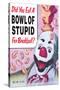 Did You Eat a Bowl of Stupid for Breakfast Funny Poster-Ephemera-Stretched Canvas