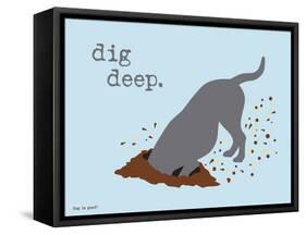 Dig Deep-Dog is Good-Framed Stretched Canvas