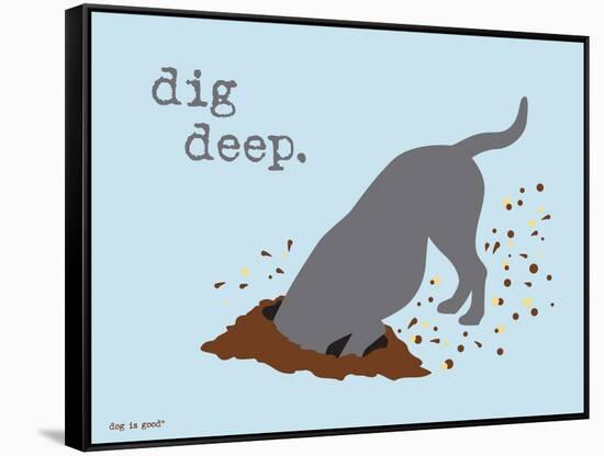 Dig Deep-Dog is Good-Framed Stretched Canvas