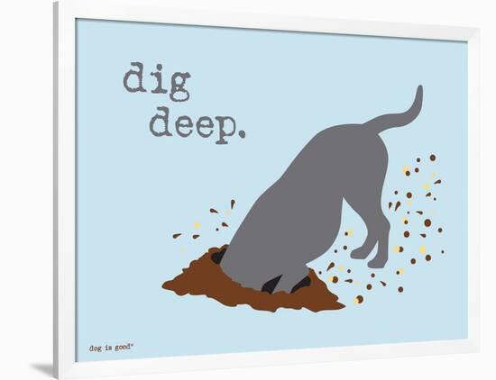 Dig Deep-Dog is Good-Framed Art Print