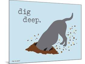 Dig Deep-Dog is Good-Mounted Art Print
