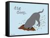 Dig Deep-Dog is Good-Framed Stretched Canvas