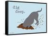 Dig Deep-Dog is Good-Framed Stretched Canvas