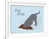 Dig Deep-Dog is Good-Framed Art Print