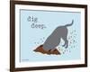 Dig Deep-Dog is Good-Framed Art Print