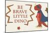 Dino Superhero BE BRAVE-Designs Sweet Melody-Mounted Art Print