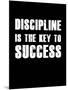 Discipline is the key to Success-null-Mounted Art Print