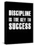 Discipline is the key to Success-null-Stretched Canvas