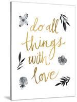 Do All Things with Love BW-Sara Zieve Miller-Stretched Canvas