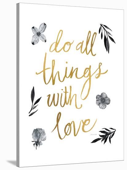 Do All Things with Love BW-Sara Zieve Miller-Stretched Canvas