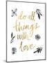 Do All Things with Love BW-Sara Zieve Miller-Mounted Art Print