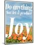 Do Anything Produce Joy-Terry Eggers-Mounted Photographic Print