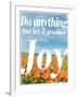 Do Anything Produce Joy-Terry Eggers-Framed Photographic Print