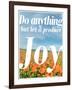 Do Anything Produce Joy-Terry Eggers-Framed Photographic Print