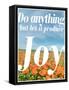 Do Anything Produce Joy-Terry Eggers-Framed Stretched Canvas