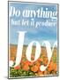Do Anything Produce Joy-Terry Eggers-Mounted Photographic Print