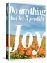 Do Anything Produce Joy-Terry Eggers-Stretched Canvas