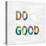Do Good in Color-Jamie MacDowell-Stretched Canvas