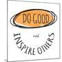 Do Good-Taylor Greene-Mounted Art Print