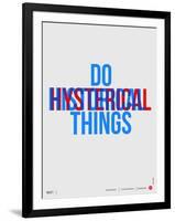 Do Hysterical Things Poster-NaxArt-Framed Art Print