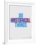 Do Hysterical Things Poster-NaxArt-Framed Art Print