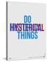 Do Hysterical Things Poster-NaxArt-Stretched Canvas