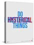 Do Hysterical Things Poster-NaxArt-Stretched Canvas