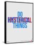 Do Hysterical Things Poster-NaxArt-Framed Stretched Canvas