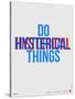 Do Hysterical Things Poster-NaxArt-Stretched Canvas