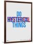 Do Hysterical Things Poster-NaxArt-Framed Art Print