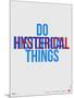 Do Hysterical Things Poster-NaxArt-Mounted Art Print