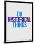 Do Hysterical Things Poster-NaxArt-Framed Art Print