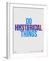 Do Hysterical Things Poster-NaxArt-Framed Art Print