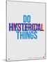 Do Hysterical Things Poster-NaxArt-Mounted Art Print