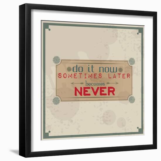 Do it Now, Sometimes Later Becomes Never-maxmitzu-Framed Art Print