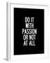 Do It With Passion or Not At All-Brett Wilson-Framed Art Print