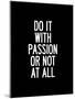 Do It With Passion or Not At All-Brett Wilson-Mounted Art Print