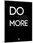 Do Less More-NaxArt-Mounted Art Print