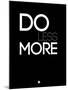 Do Less More-NaxArt-Mounted Art Print