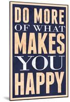 Do More of What Makes You Happy-null-Mounted Poster