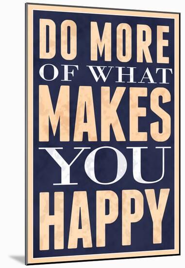 Do More of What Makes You Happy-null-Mounted Poster