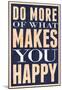 Do More of What Makes You Happy-null-Mounted Poster