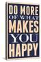Do More of What Makes You Happy-null-Stretched Canvas