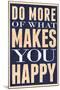 Do More of What Makes You Happy-null-Mounted Poster