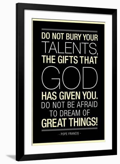 Do Not Bury Your Talents Pope Francis Quote Religious-null-Framed Art Print